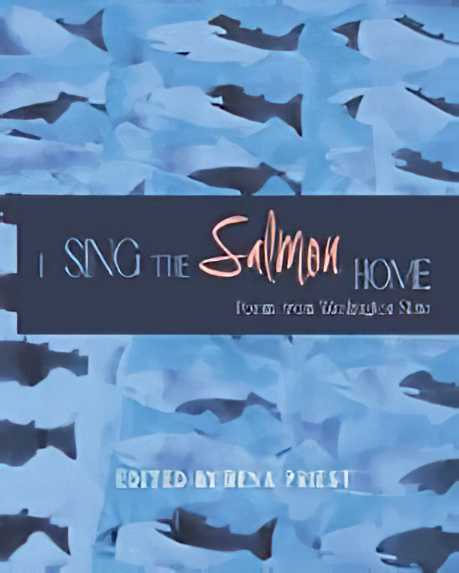 I Sing The Salmon Home Poems from Washington State
